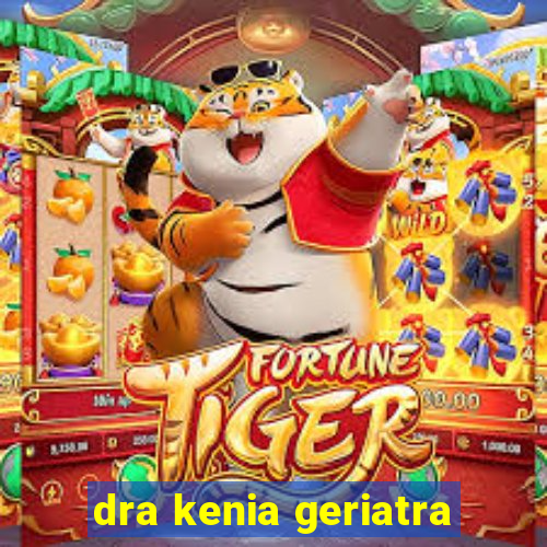 dra kenia geriatra