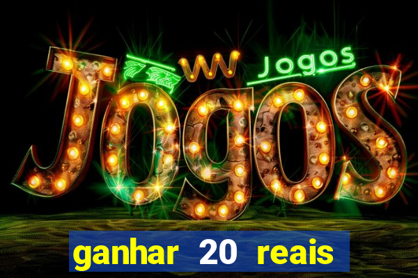 ganhar 20 reais por cadastro