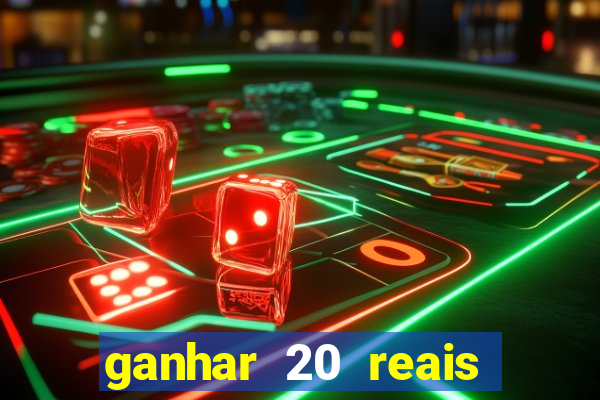 ganhar 20 reais por cadastro