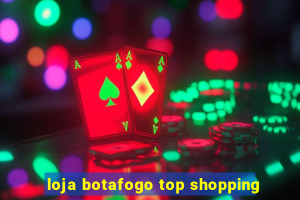 loja botafogo top shopping
