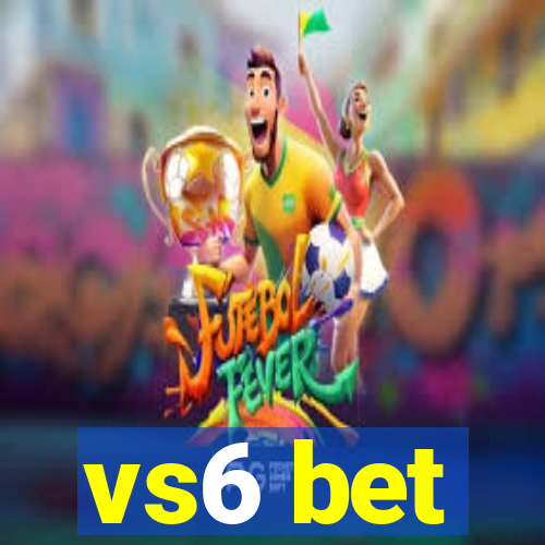 vs6 bet