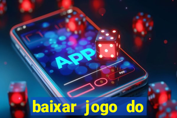 baixar jogo do tigrinho plataforma nova