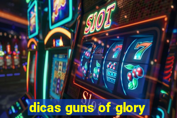 dicas guns of glory