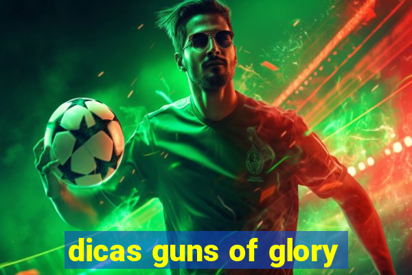 dicas guns of glory