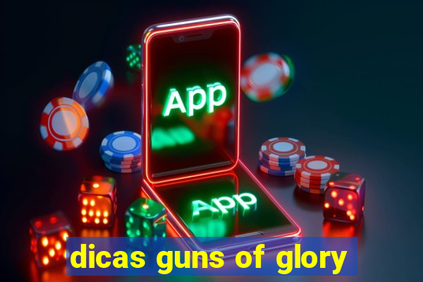 dicas guns of glory