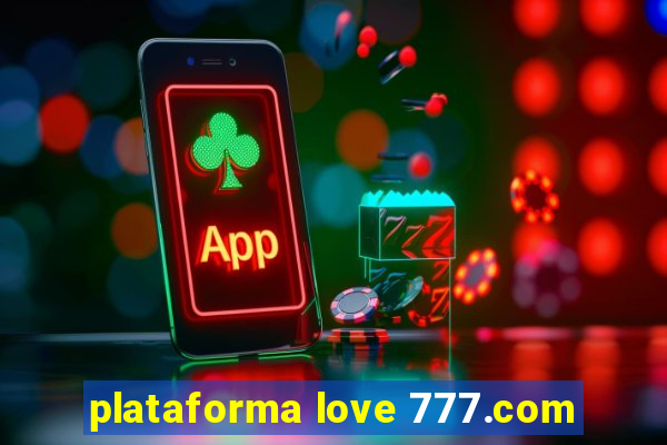 plataforma love 777.com