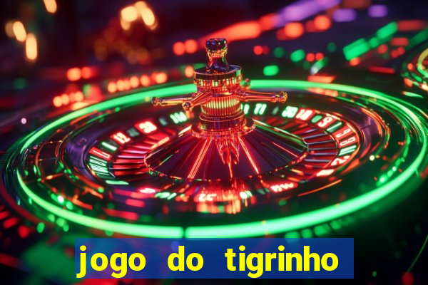 jogo do tigrinho ganha dinheiro de verdade