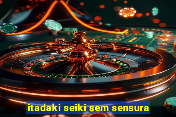itadaki seiki sem sensura