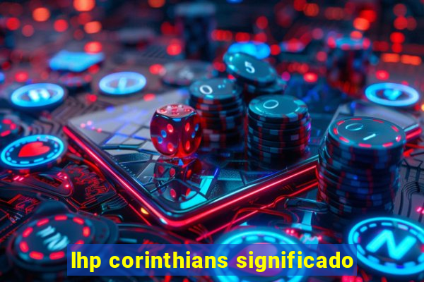 lhp corinthians significado