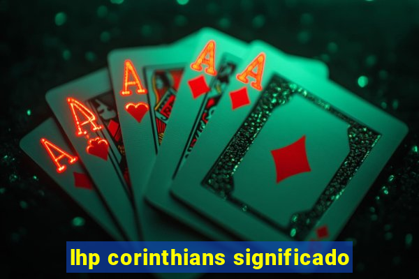 lhp corinthians significado