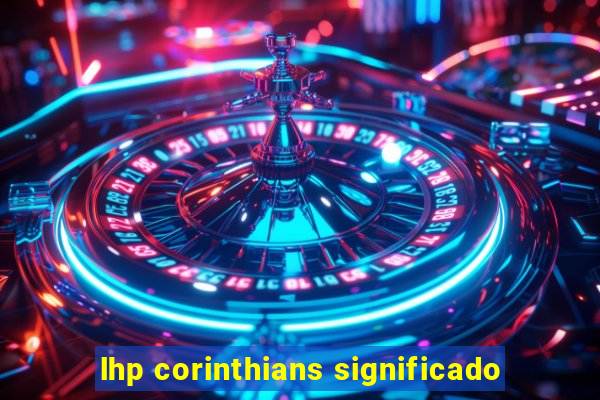 lhp corinthians significado