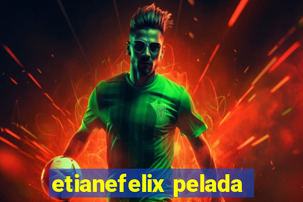 etianefelix pelada