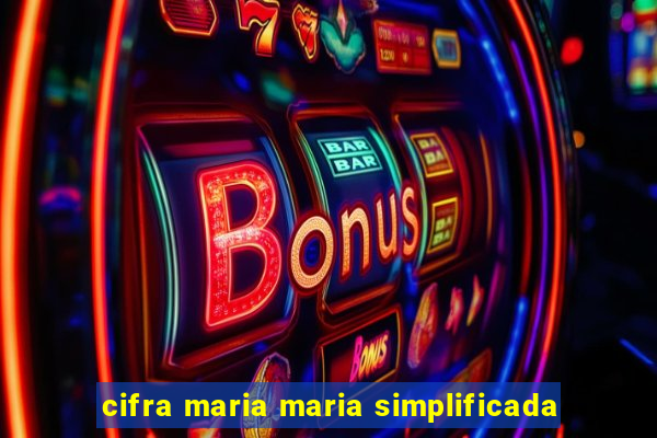 cifra maria maria simplificada