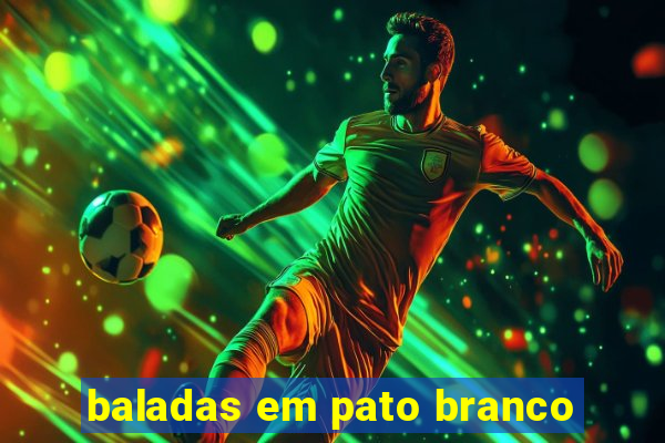 baladas em pato branco