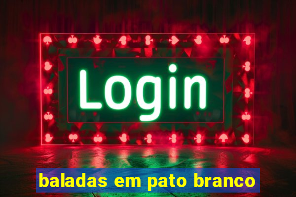 baladas em pato branco