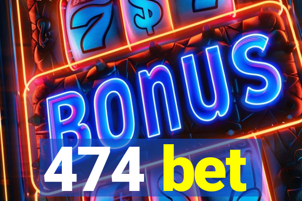474 bet