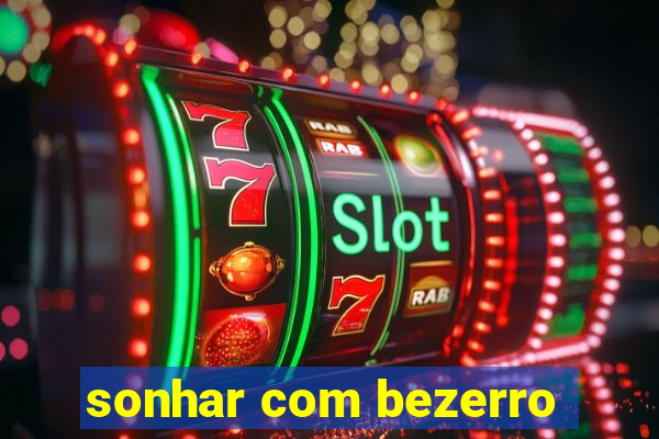 sonhar com bezerro