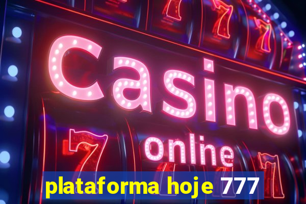 plataforma hoje 777