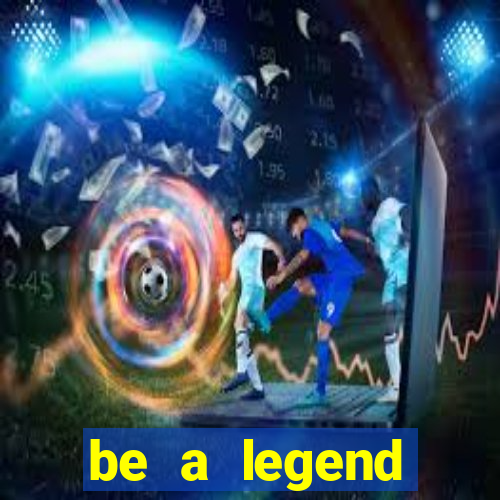 be a legend football unlimited money