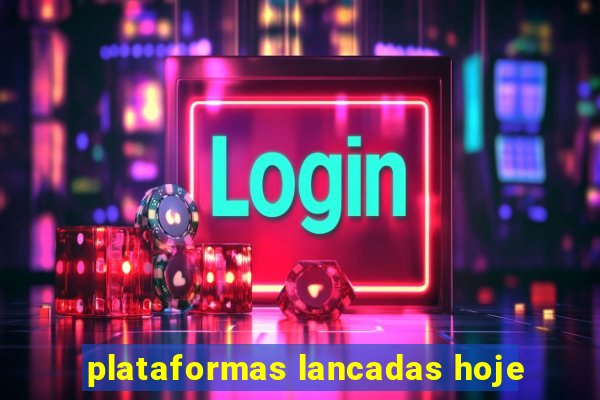 plataformas lancadas hoje