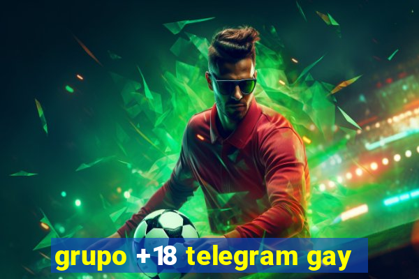 grupo +18 telegram gay