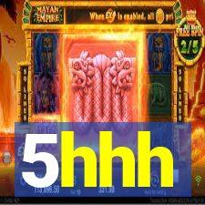 5hhh