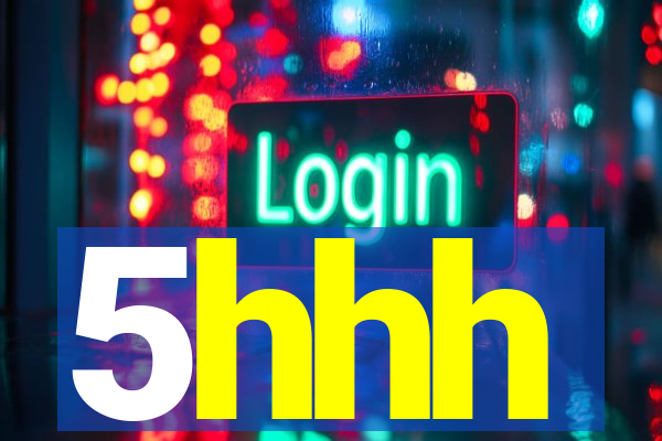 5hhh
