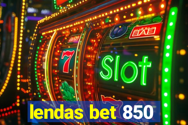 lendas bet 850