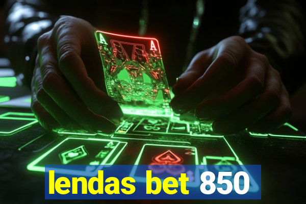 lendas bet 850