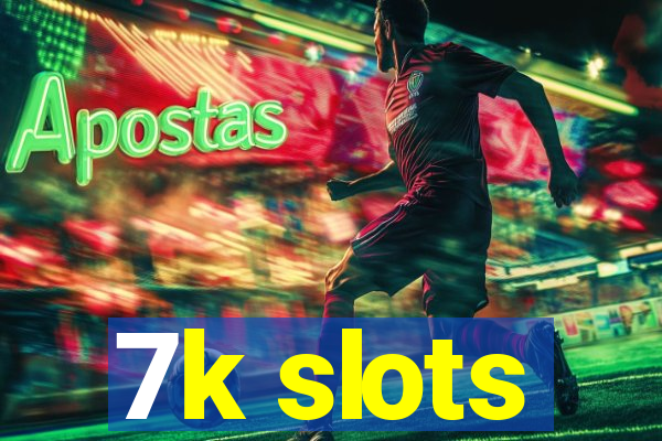 7k slots