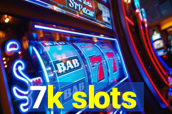 7k slots