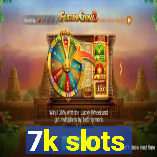 7k slots