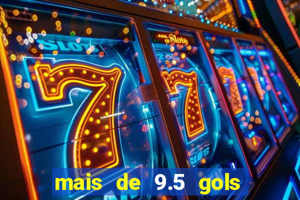 mais de 9.5 gols o que significa