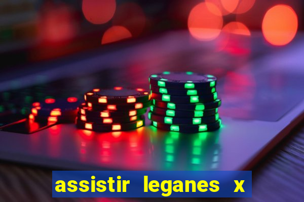 assistir leganes x real madrid ao vivo online gratis