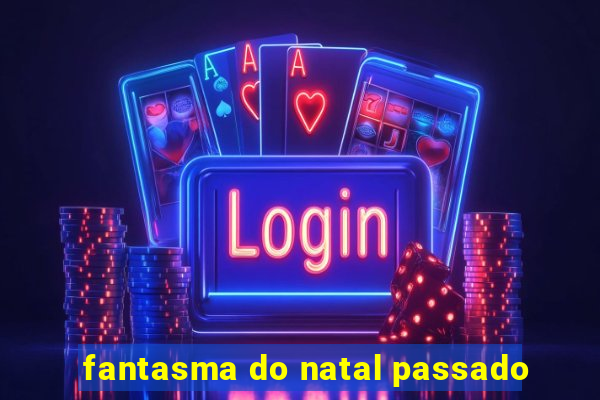fantasma do natal passado