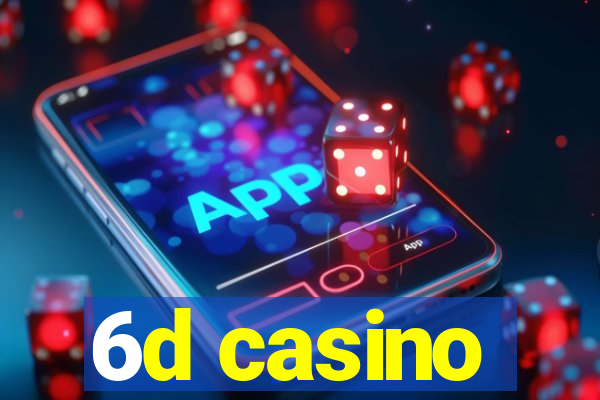 6d casino