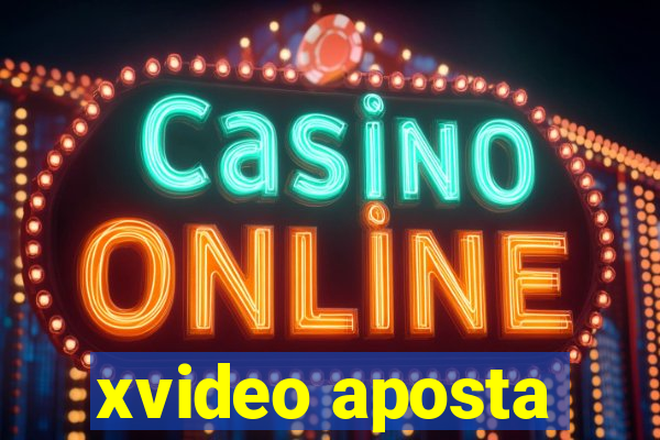 xvideo aposta