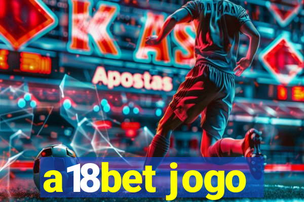 a18bet jogo