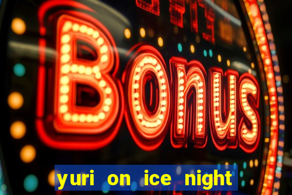 yuri on ice night in barcelona