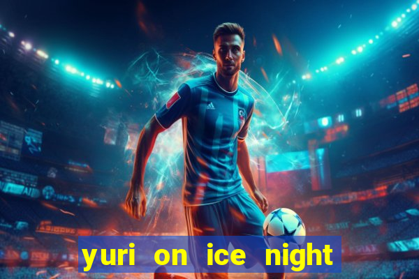 yuri on ice night in barcelona