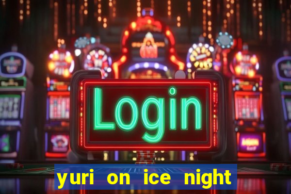 yuri on ice night in barcelona