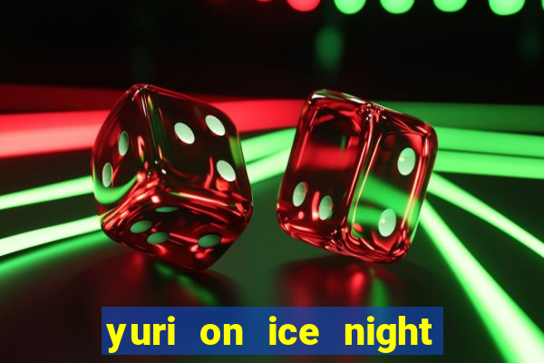 yuri on ice night in barcelona