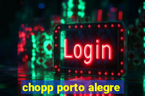 chopp porto alegre