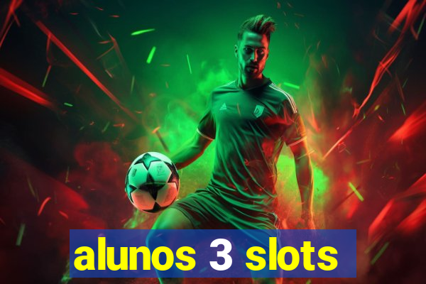 alunos 3 slots