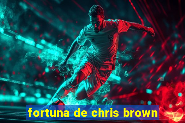 fortuna de chris brown