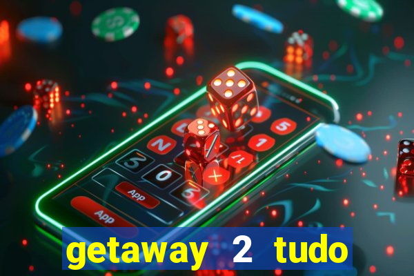 getaway 2 tudo desbloqueado 2.3 9