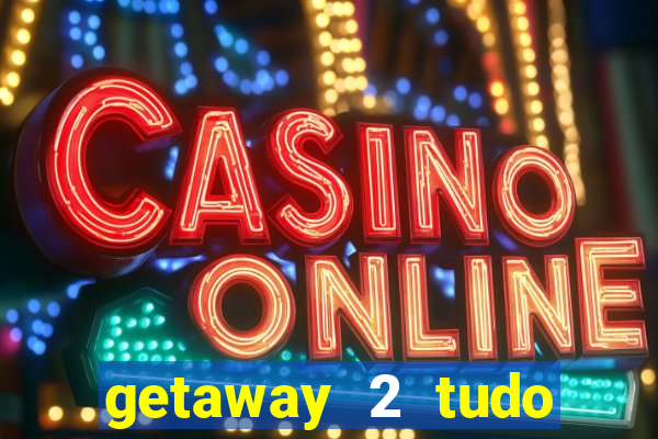 getaway 2 tudo desbloqueado 2.3 9