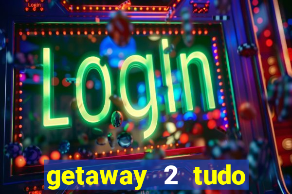 getaway 2 tudo desbloqueado 2.3 9