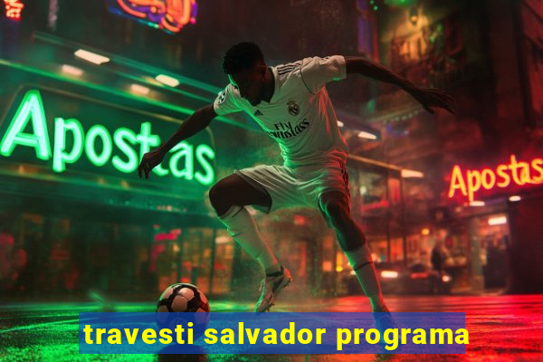 travesti salvador programa