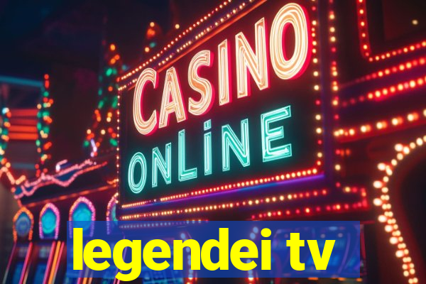 legendei tv